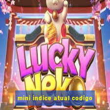 mini indice atual codigo