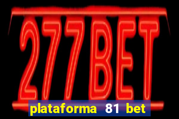 plataforma 81 bet 茅 confi谩vel