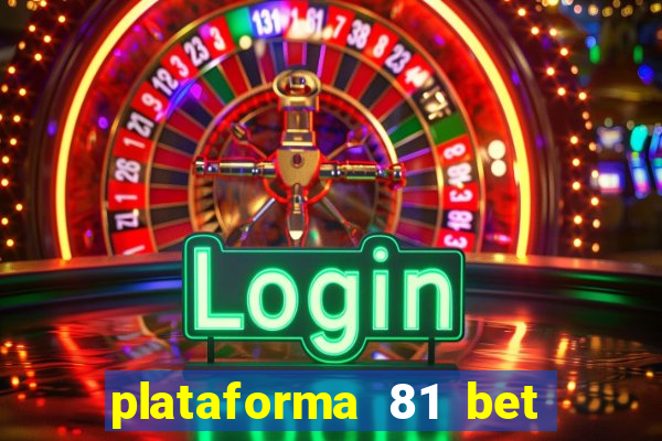 plataforma 81 bet 茅 confi谩vel