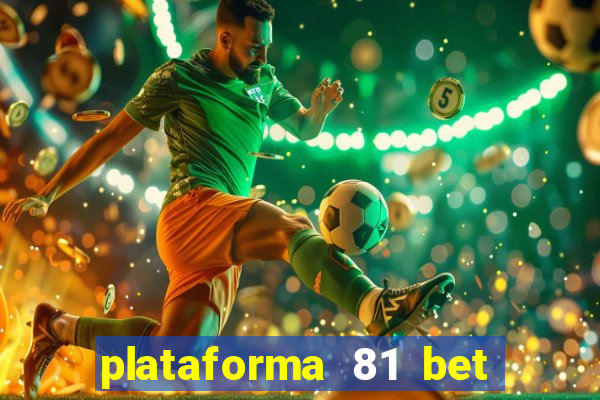 plataforma 81 bet 茅 confi谩vel