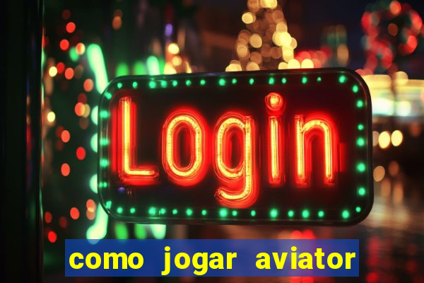 como jogar aviator na betano