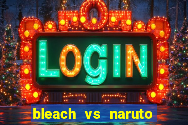 bleach vs naruto 2.6 jogos de luta