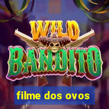 filme dos ovos