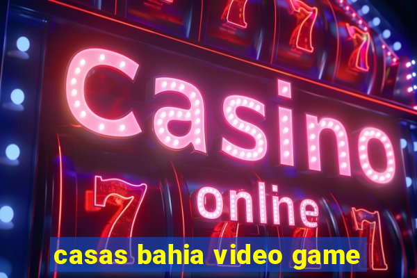 casas bahia video game