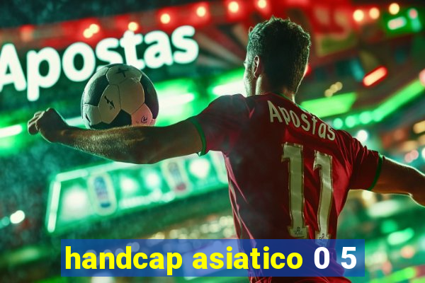 handcap asiatico 0 5