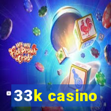 33k casino