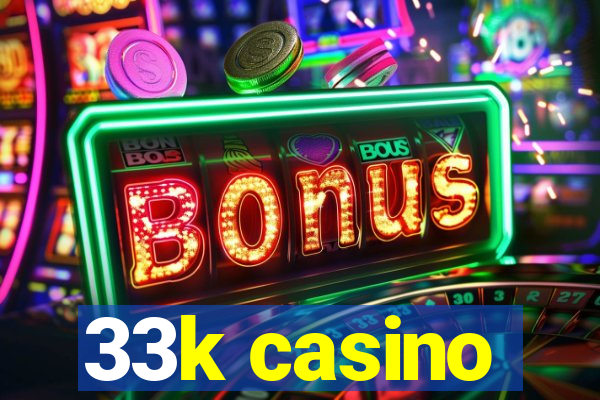 33k casino