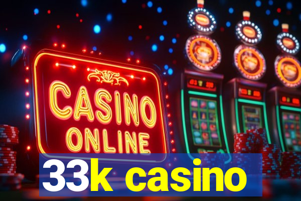 33k casino