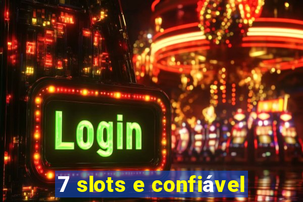 7 slots e confiável