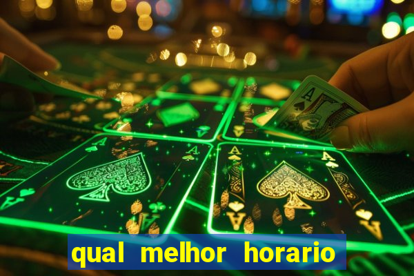 qual melhor horario para jogar no fortune tiger