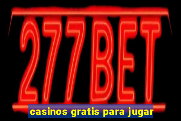 casinos gratis para jugar