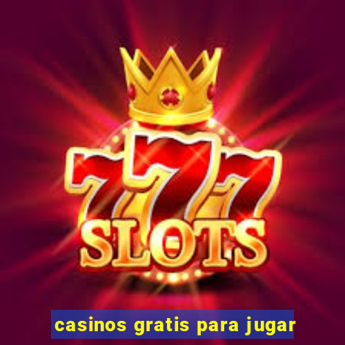 casinos gratis para jugar