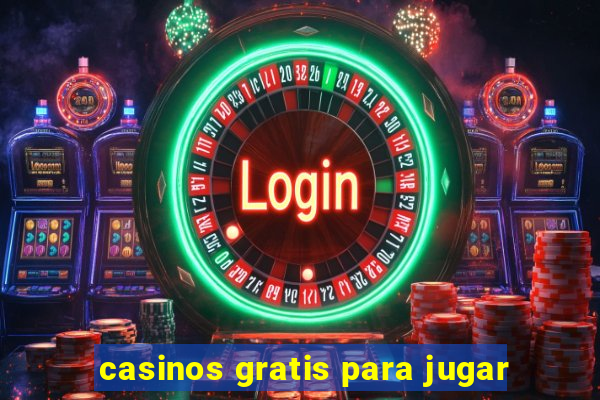 casinos gratis para jugar