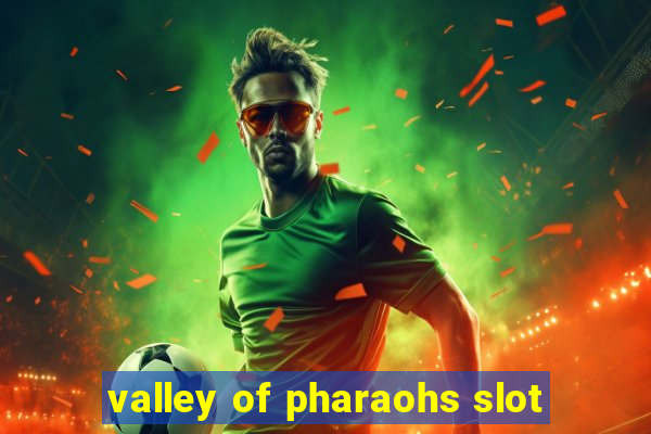 valley of pharaohs slot