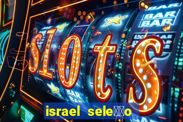 israel sele莽茫o x palestina