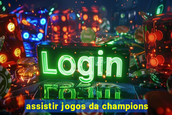 assistir jogos da champions