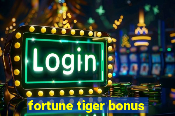 fortune tiger bonus