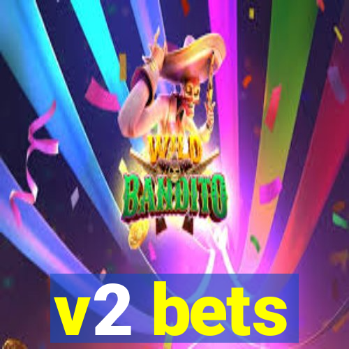 v2 bets