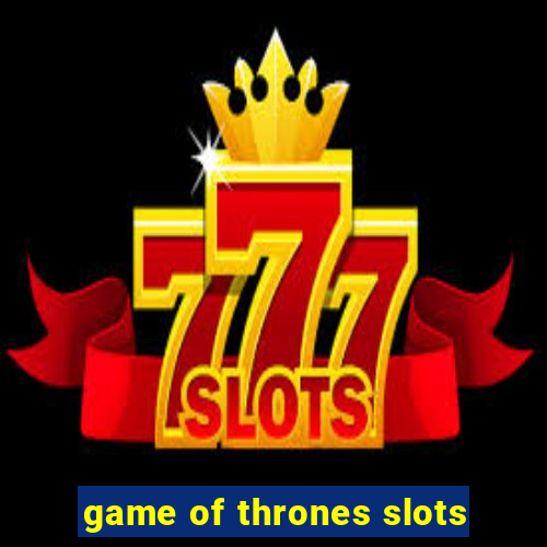 game of thrones slots