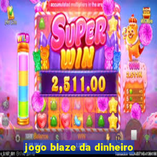 jogo blaze da dinheiro