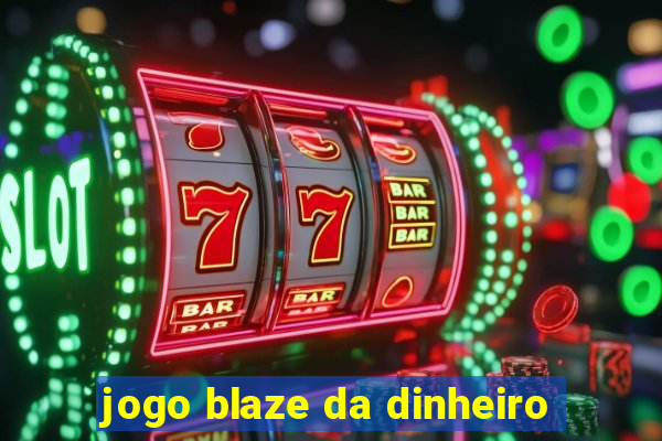 jogo blaze da dinheiro