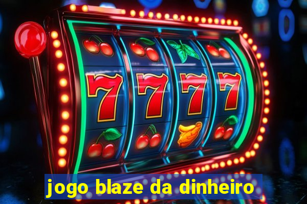 jogo blaze da dinheiro