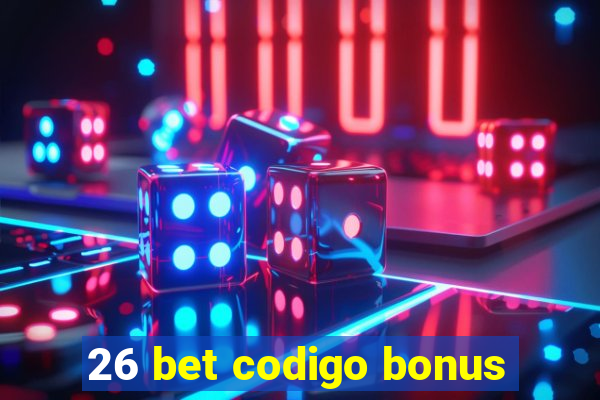 26 bet codigo bonus