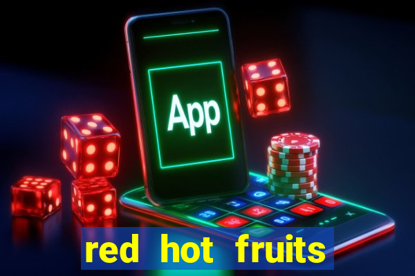 red hot fruits slot free play