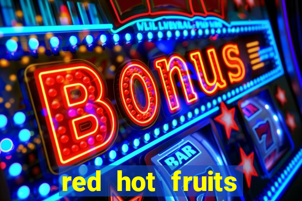 red hot fruits slot free play