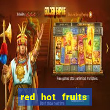 red hot fruits slot free play