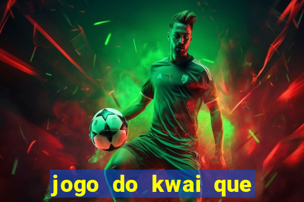 jogo do kwai que ganha dinheiro