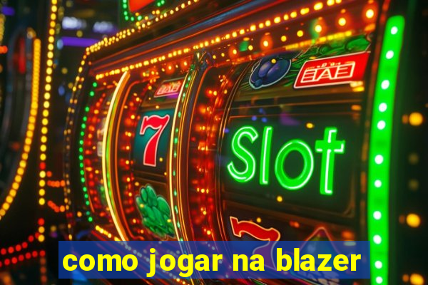 como jogar na blazer