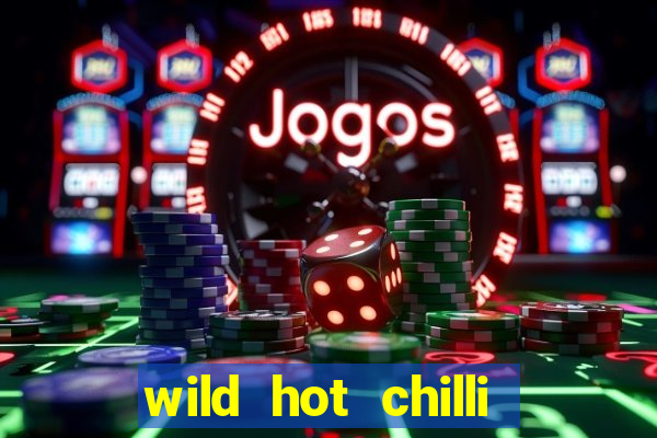 wild hot chilli reels slot