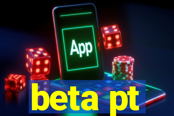 beta pt