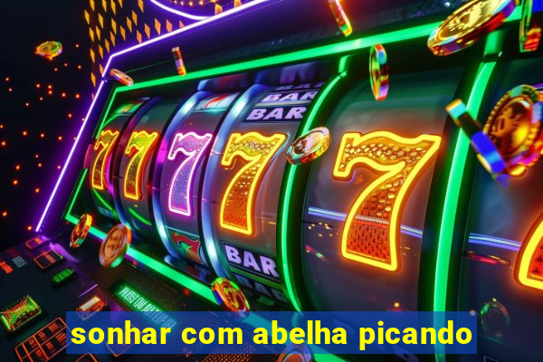 sonhar com abelha picando