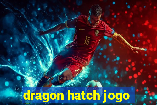 dragon hatch jogo