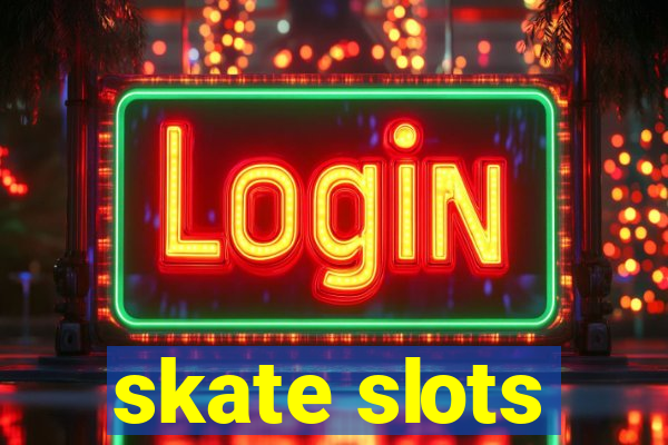 skate slots