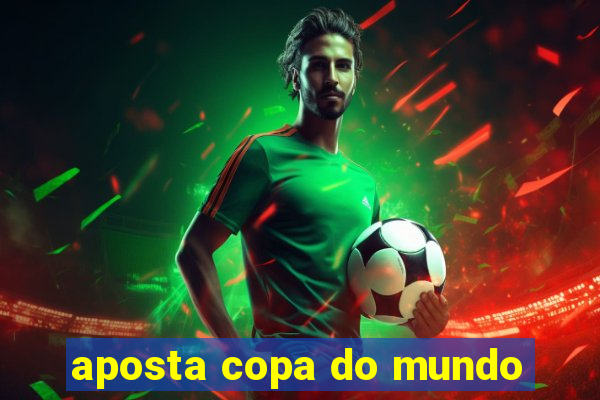 aposta copa do mundo