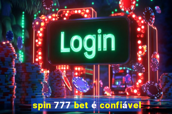 spin 777 bet é confiável