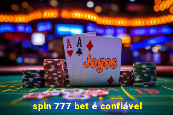 spin 777 bet é confiável