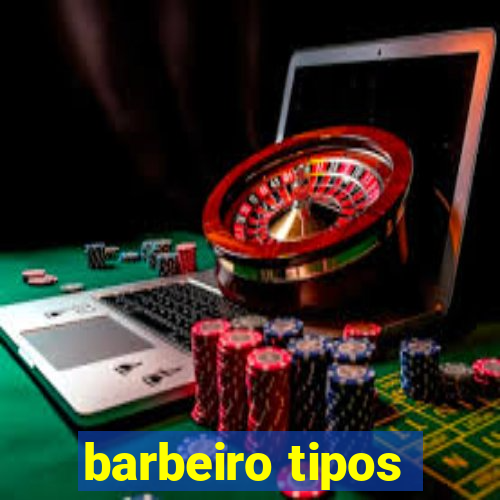 barbeiro tipos