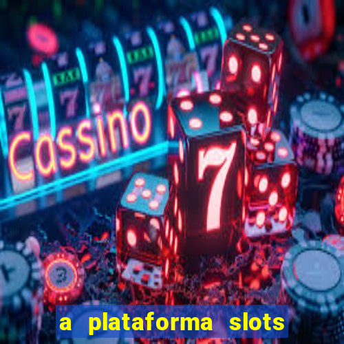 a plataforma slots 777 paga mesmo