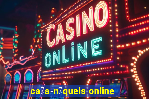 ca莽a-n铆queis online