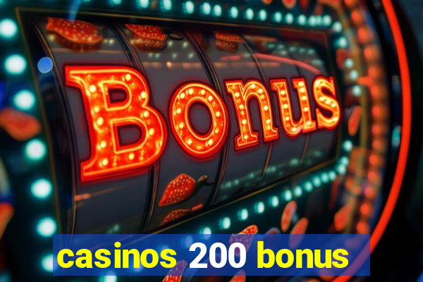 casinos 200 bonus