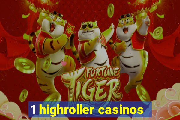 1 highroller casinos