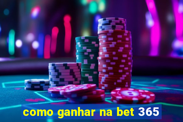 como ganhar na bet 365