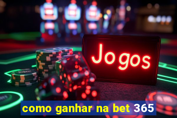 como ganhar na bet 365