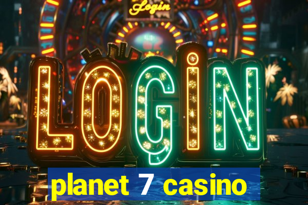 planet 7 casino