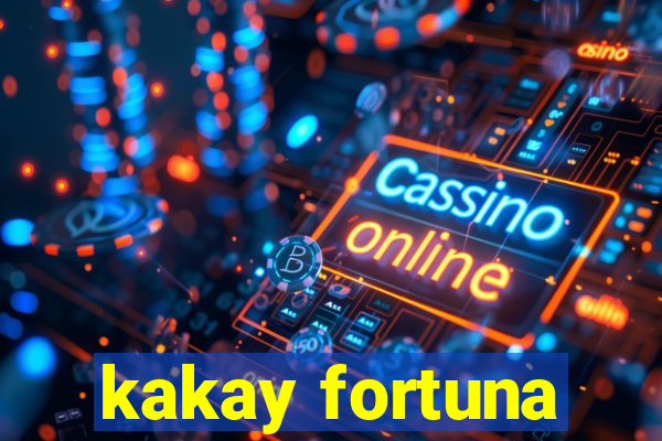 kakay fortuna