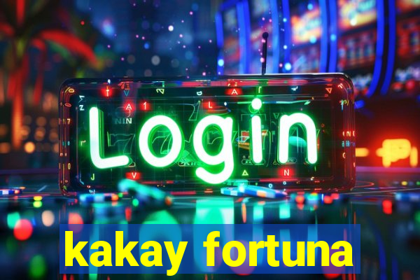 kakay fortuna